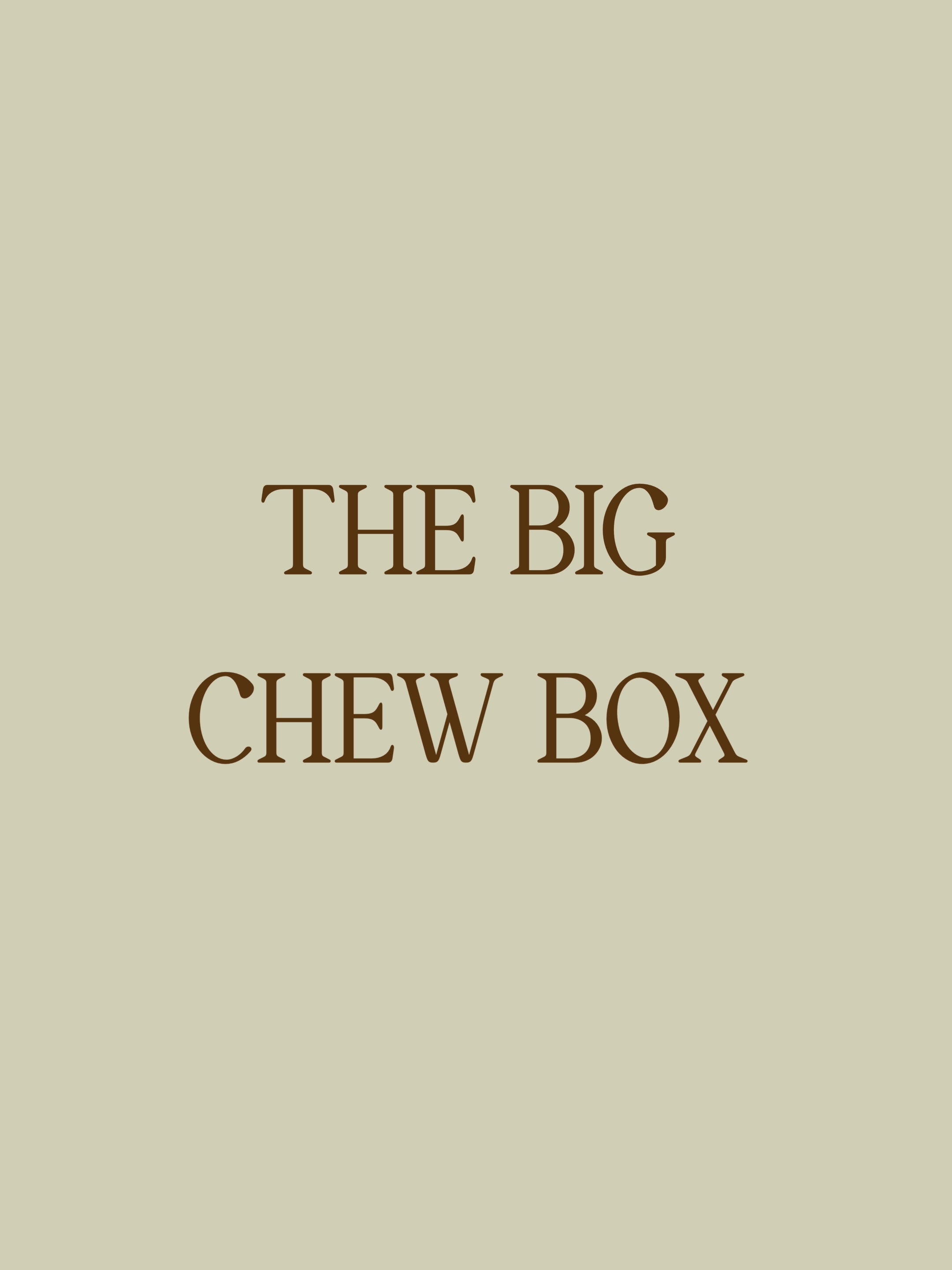The Big Chew Box
